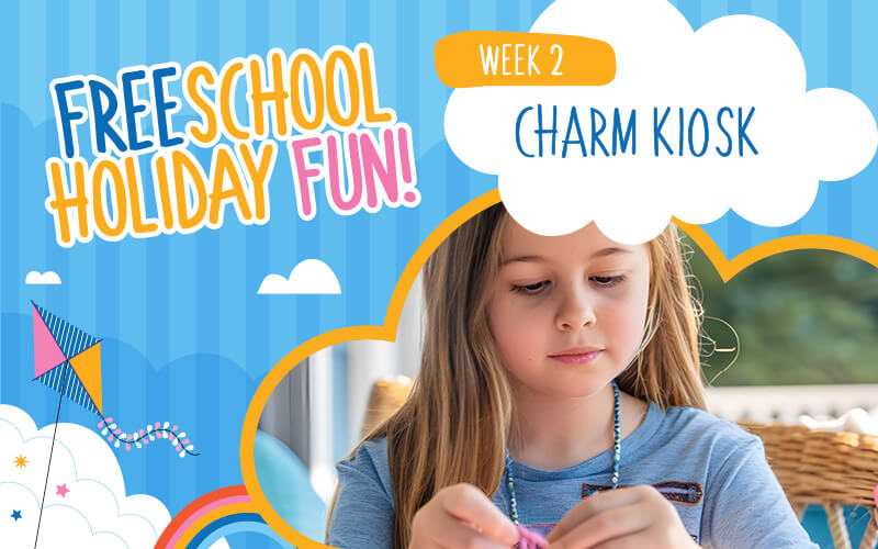 Charm Kiosk – Spring School Holiday Fun!